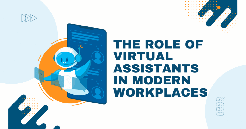 The Rise of Virtual Assistants in Today’s Dynamic Workplaces