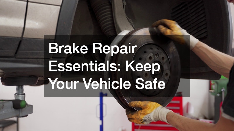 Brake Repair Essentials: Understanding How Your Vehicle Stops Safely