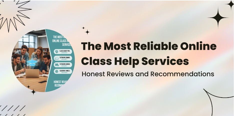 The Most Reliable Online Class Help Services: Honest Reviews and Recommendations