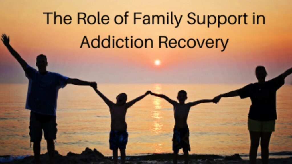 The Role of Family in Supporting Addiction Treatment and Recovery