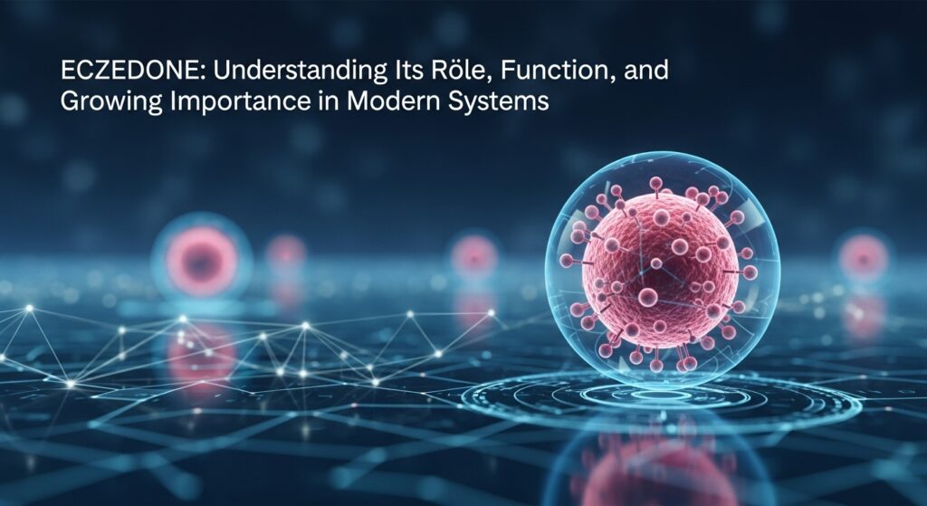 Eczedone: Understanding Its Role, Function, and Growing Importance in Modern Systems