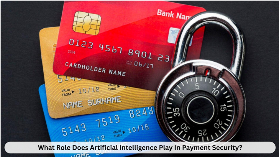 What Role Does Artificial Intelligence Play In Payment Security?